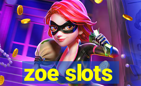 zoe slots